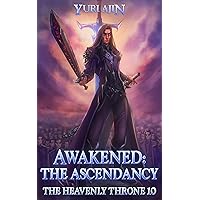 Awakened: The Ascendancy: A LitRPG Wuxia Series (The Heavenly Throne Book 10)