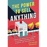 The Power to Sell Anything: Create and Scale to a 7+ Figure E-Commerce Business using Facebook Ads and Instagram Ads The Power to Sell Anything: Create and Scale to a 7+ Figure E-Commerce Business using Facebook Ads and Instagram Ads Kindle Paperback
