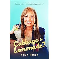 Cabbage to Lemonade?: Turning Life's Obstacles into Opportunities Cabbage to Lemonade?: Turning Life's Obstacles into Opportunities Paperback Kindle