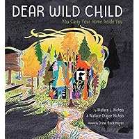 Dear Wild Child: You Carry Your Home Inside You Dear Wild Child: You Carry Your Home Inside You Hardcover Kindle