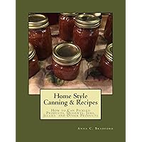 Home Style Canning & Recipes (Canning Products Book 1) Home Style Canning & Recipes (Canning Products Book 1) Kindle Paperback
