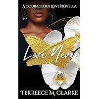 Love Never: A Courageous Love Novella (An angsty, small town short story) (A Courageous Love Series) Love Never: A Courageous Love Novella (An angsty, small town short story) (A Courageous Love Series) Kindle Paperback