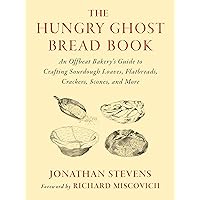 The Hungry Ghost Bread Book: An Offbeat Bakery’s Guide to Crafting Sourdough Loaves, Flatbreads, Crackers, Scones, and More The Hungry Ghost Bread Book: An Offbeat Bakery’s Guide to Crafting Sourdough Loaves, Flatbreads, Crackers, Scones, and More Paperback Kindle