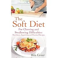 The Soft Diet: For Chewing and Swallowing Difficulties: Nutritious, Appetising And Practical Recipes The Soft Diet: For Chewing and Swallowing Difficulties: Nutritious, Appetising And Practical Recipes Kindle Paperback Digital
