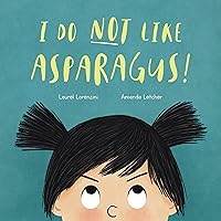 I Do Not Like Asparagus!: Get toddlers to eat veggies I Do Not Like Asparagus!: Get toddlers to eat veggies Kindle Paperback