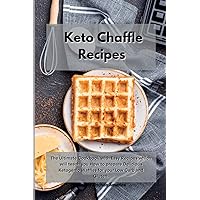 Keto Chaffle Recipes: The Ultimate Cookbook with Easy Recipes which will teach you How to prepare Delicious Ketogenic Waffles for your Low Carb and Gluten . Keto Chaffle Recipes: The Ultimate Cookbook with Easy Recipes which will teach you How to prepare Delicious Ketogenic Waffles for your Low Carb and Gluten . Paperback Hardcover