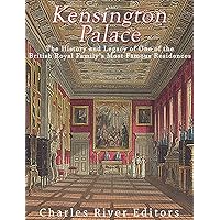 Kensington Palace: The History of One of the British Royal Family’s Most Famous Residences Kensington Palace: The History of One of the British Royal Family’s Most Famous Residences Kindle Audible Audiobook Paperback