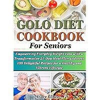 GOLO DIET COOKBOOK FOR SENIORS: Empowering Everyday Weight Loss with a Transformative 21-Day Meal Plan and Over 100 Delightful Recipes for a Healthy and Vibrant Lifestyle GOLO DIET COOKBOOK FOR SENIORS: Empowering Everyday Weight Loss with a Transformative 21-Day Meal Plan and Over 100 Delightful Recipes for a Healthy and Vibrant Lifestyle Kindle Hardcover
