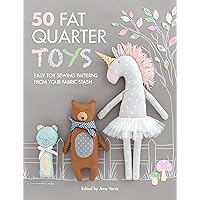 50 Fat Quarter Toys: Easy toy sewing patterns from your fabric stash 50 Fat Quarter Toys: Easy toy sewing patterns from your fabric stash Paperback Kindle