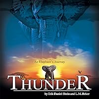 Thunder: An Elephant's Journey: The Novel Thunder: An Elephant's Journey: The Novel Kindle Paperback Audible Audiobook Hardcover