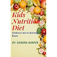 Kids Nutrition Diet: Children's Diet & Nutrition Books Kids Nutrition Diet: Children's Diet & Nutrition Books Kindle Paperback