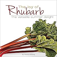 The Joy of Rhubarb: The Versatile Summer Delight (Fruits & Favorites Cookbooks) The Joy of Rhubarb: The Versatile Summer Delight (Fruits & Favorites Cookbooks) Paperback