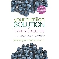 Your Nutrition Solution to Type 2 Diabetes: A Meal-Based Plan to Help Manage Diabetes Your Nutrition Solution to Type 2 Diabetes: A Meal-Based Plan to Help Manage Diabetes Kindle Paperback