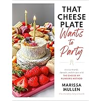 That Cheese Plate Wants to Party: Festive Boards, Spreads, and Recipes with the Cheese By Numbers Method That Cheese Plate Wants to Party: Festive Boards, Spreads, and Recipes with the Cheese By Numbers Method Hardcover Kindle