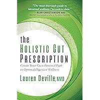 The Holistic Gut Prescription: Create Your Own Personal Path to Optimal Digestive Wellness The Holistic Gut Prescription: Create Your Own Personal Path to Optimal Digestive Wellness Kindle Paperback