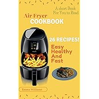 Air Fryer Master: How to Cook And Master The Recipes, From Crispy Fries to Onion Rings and Greek Potatoes, 26 Easy And Healthy recipes (Short book, Cookbook, Air fryer)