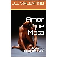 Amor que Mata: Até onde a sua obsessão fala por você? (Portuguese Edition)