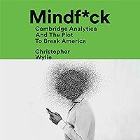 Mindf*ck: Cambridge Analytica and the Plot to Break America Mindf*ck: Cambridge Analytica and the Plot to Break America Audible Audiobook Hardcover Kindle Paperback