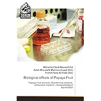 Biological effects of Papaya Fruit: Papaya fruit extracts, Biochemical analysis, antioxidant markers, Histopathological examination