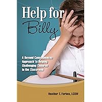 Help for Billy: A Beyond Consequences Approach to Helping Challenging Children in the Classroom Help for Billy: A Beyond Consequences Approach to Helping Challenging Children in the Classroom Paperback Audible Audiobook Kindle