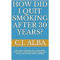How Did I Quit Smoking After 30 Years?: Who says a cold turkey way is not possible? Discover how I tasted victory after 30 long years. You too can be smoke free for a lifetime. How Did I Quit Smoking After 30 Years?: Who says a cold turkey way is not possible? Discover how I tasted victory after 30 long years. You too can be smoke free for a lifetime. Kindle