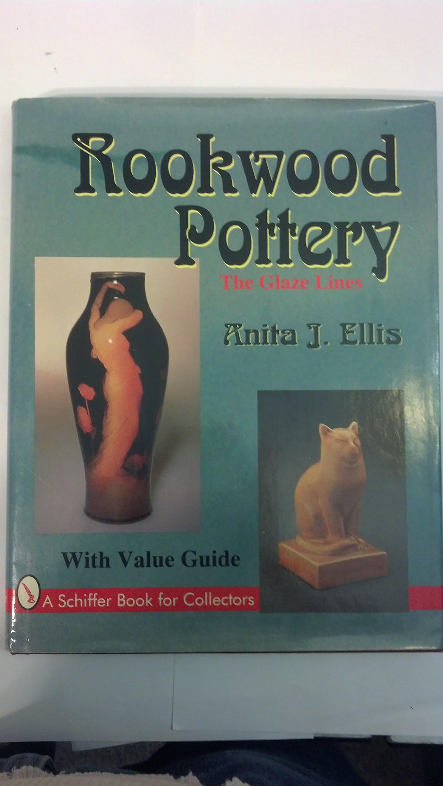 Rookwood Pottery: The Glaze Lines/With Value Guide (A Schiffer Book for Collectors)