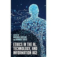 Ethics in the AI, Technology, and Information Age Ethics in the AI, Technology, and Information Age Paperback Kindle Hardcover