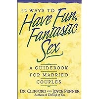52 Ways To Have Fun, Fantastic Sex - A Guidebook For Married Couples 52 Ways To Have Fun, Fantastic Sex - A Guidebook For Married Couples Paperback