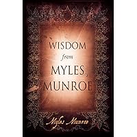 Wisdom from Myles Munroe Wisdom from Myles Munroe Audible Audiobook Paperback Kindle Hardcover