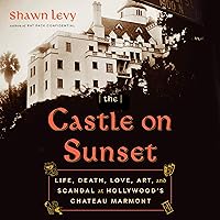 The Castle on Sunset: Life, Death, Love, Art, and Scandal at Hollywood's Chateau Marmont The Castle on Sunset: Life, Death, Love, Art, and Scandal at Hollywood's Chateau Marmont Audible Audiobook Paperback Kindle Hardcover