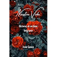 Nuestra Vida: Historias de un amor Inmigrante (Spanish Edition)