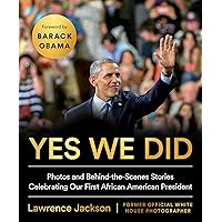 Yes We Did: Photos and Behind-the-Scenes Stories Celebrating Our First African American President Yes We Did: Photos and Behind-the-Scenes Stories Celebrating Our First African American President Hardcover Kindle