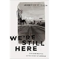 We're Still Here: Pain and Politics in the Heart of America We're Still Here: Pain and Politics in the Heart of America Kindle Paperback Audible Audiobook Hardcover Audio CD