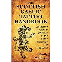 The Scottish Gaelic Tattoo Handbook: Authentic Words and Phrases in the Celtic Language of Scotland The Scottish Gaelic Tattoo Handbook: Authentic Words and Phrases in the Celtic Language of Scotland Paperback Kindle