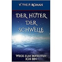 Der Hüter der Schwelle: Wege zum befreiten ICH BIN (German Edition) Der Hüter der Schwelle: Wege zum befreiten ICH BIN (German Edition) Kindle Paperback