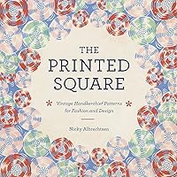 The Printed Square: Vintage Handkerchiefs for Fashion and Design The Printed Square: Vintage Handkerchiefs for Fashion and Design Kindle Hardcover