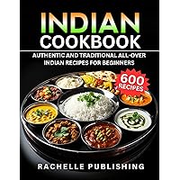 Indian Cookbook: 600 Authentic and Traditional All-Over Indian Recipes for Beginners Indian Cookbook: 600 Authentic and Traditional All-Over Indian Recipes for Beginners Kindle Paperback