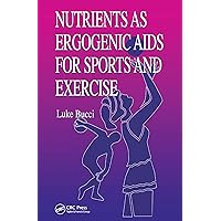 Nutrients as Ergogenic Aids for Sports and Exercise (Nutrition in Exercise and Sport) Nutrients as Ergogenic Aids for Sports and Exercise (Nutrition in Exercise and Sport) Kindle Hardcover Paperback