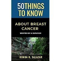 50 Things to Know About Breast Cancer : Written by A Survivor (50 Things to Know Health)
