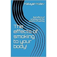 The effects of smoking to your body!: Bad effects of smoking and the positive of quitting