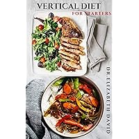 VERTICAL DIET FOR STARTERS: Delicious Recipes To Gain Muscle, Lose Body Fat And Stay Healthy VERTICAL DIET FOR STARTERS: Delicious Recipes To Gain Muscle, Lose Body Fat And Stay Healthy Kindle Paperback