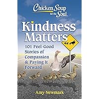 Chicken Soup for the Soul: Kindness Matters: 101 Feel-Good Stories of Compassion & Paying It Forward Chicken Soup for the Soul: Kindness Matters: 101 Feel-Good Stories of Compassion & Paying It Forward Paperback Kindle Audio CD