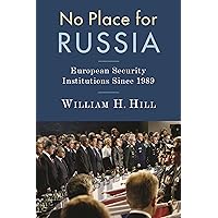 No Place for Russia: European Security Institutions Since 1989 (Woodrow Wilson Center Series) No Place for Russia: European Security Institutions Since 1989 (Woodrow Wilson Center Series) Hardcover Kindle