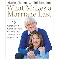 What Makes a Marriage Last: 40 Celebrated Couples Share with Us the Secrets to a Happy Life What Makes a Marriage Last: 40 Celebrated Couples Share with Us the Secrets to a Happy Life Hardcover Audible Audiobook Kindle Paperback Audio CD