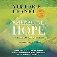 Embracing Hope: On Freedom, Responsibility & the Meaning of Life Embracing Hope: On Freedom, Responsibility & the Meaning of Life Audible Audiobook Kindle Hardcover