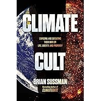 Climate Cult: Exposing and Defeating Their War on Life, Liberty, and Property Climate Cult: Exposing and Defeating Their War on Life, Liberty, and Property Paperback Audible Audiobook Kindle