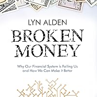 Broken Money: Why Our Financial System Is Failing Us and How We Can Make It Better Broken Money: Why Our Financial System Is Failing Us and How We Can Make It Better Audible Audiobook Paperback Kindle Hardcover