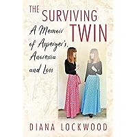 The Surviving Twin: A Memoir of Asperger's, Anorexia and Loss The Surviving Twin: A Memoir of Asperger's, Anorexia and Loss Kindle Paperback