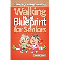 Walking Habit Blueprint for Seniors - Increase Longevity, Lose Weight, Burn Fat Walking Habit Blueprint for Seniors - Increase Longevity, Lose Weight, Burn Fat Kindle Paperback