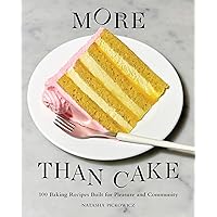 More Than Cake: 100 Baking Recipes Built for Pleasure and Community More Than Cake: 100 Baking Recipes Built for Pleasure and Community Hardcover Kindle Spiral-bound